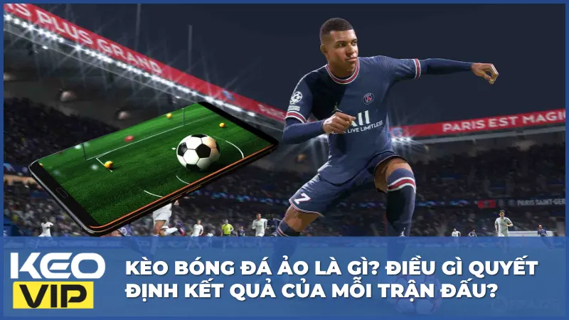 Kèo Bóng Đá Ảo Là Gì? Điều Gì Quyết Định Kết Quả Của Mỗi Trận Đấu? 5 Kèo Bóng Đá Ảo Là Gì? Điều Gì Quyết Định Kết Quả Của Mỗi Trận Đấu?
